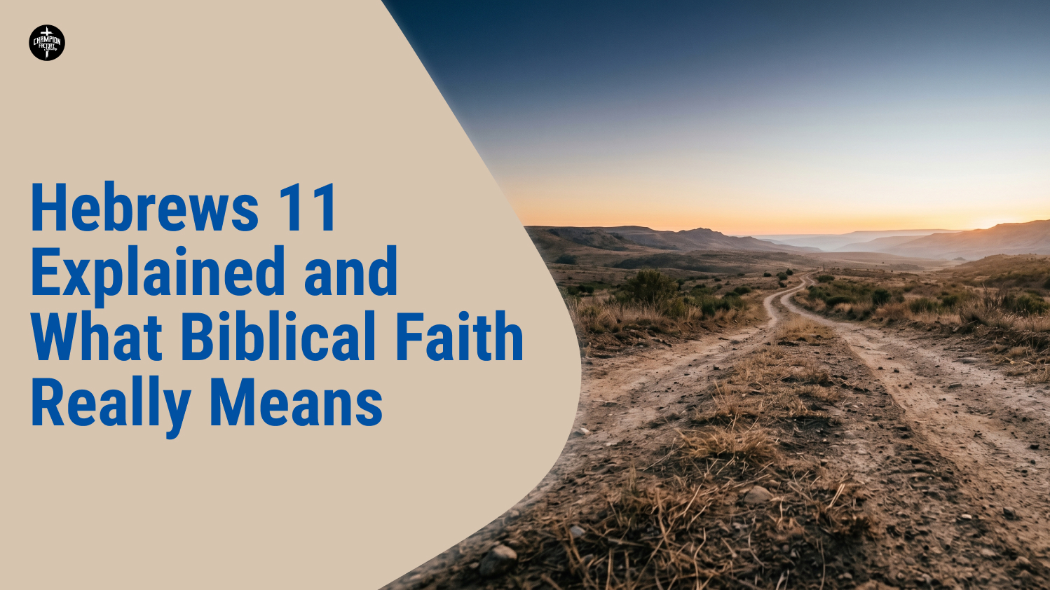Hebrews 11 Explained and What Biblical Faith Means