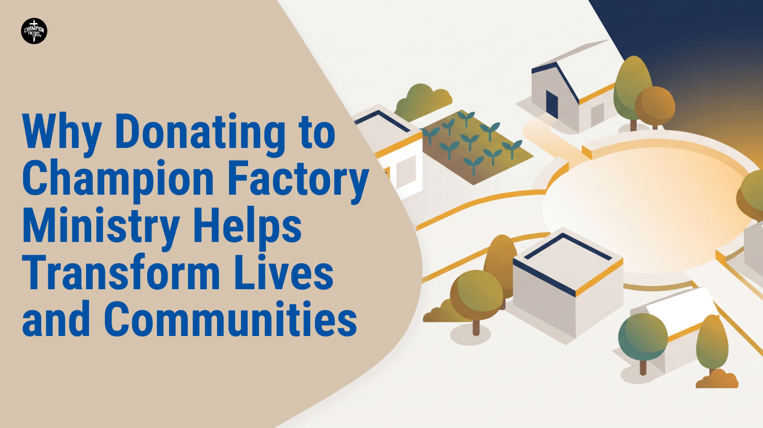 Why Donating to Champion Factory Ministry Helps Transform Lives Communities