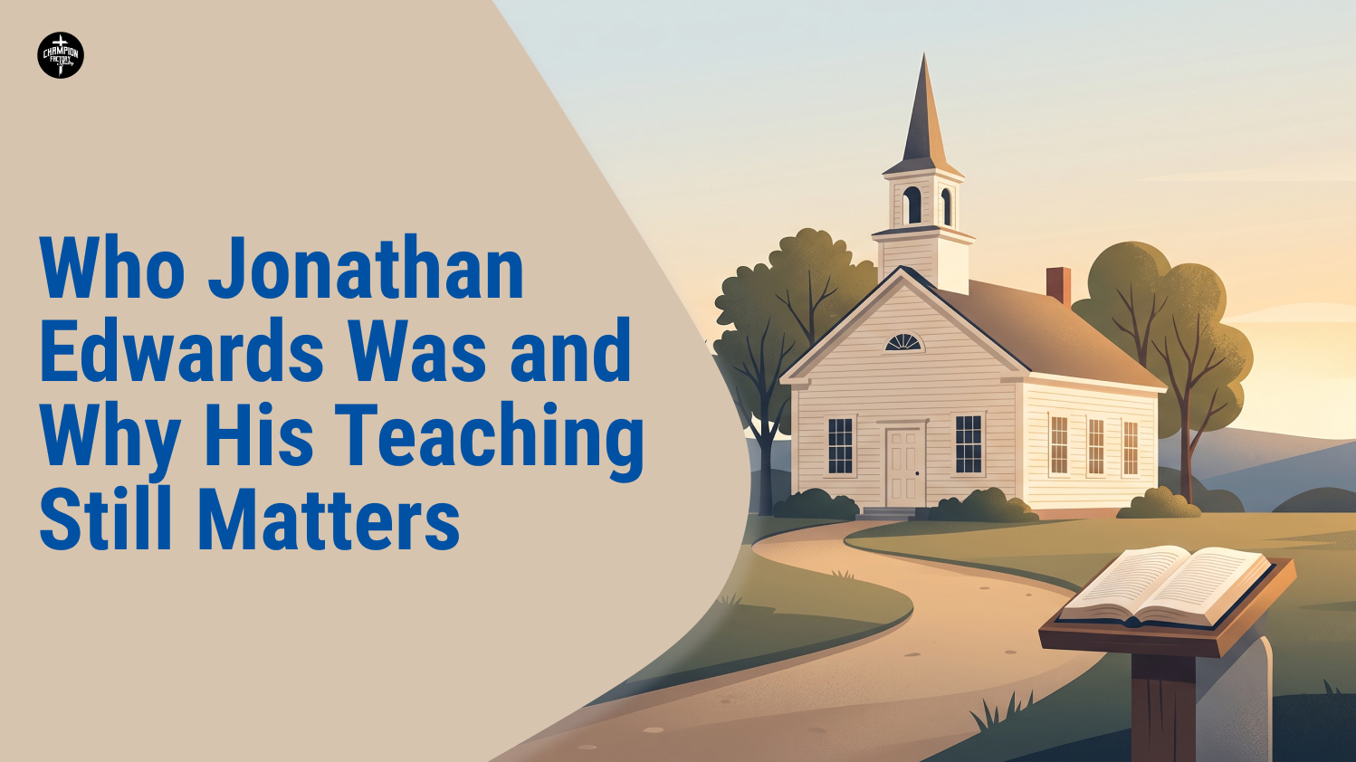 Who Jonathan Edwards Was and Why His Teaching Still Matters