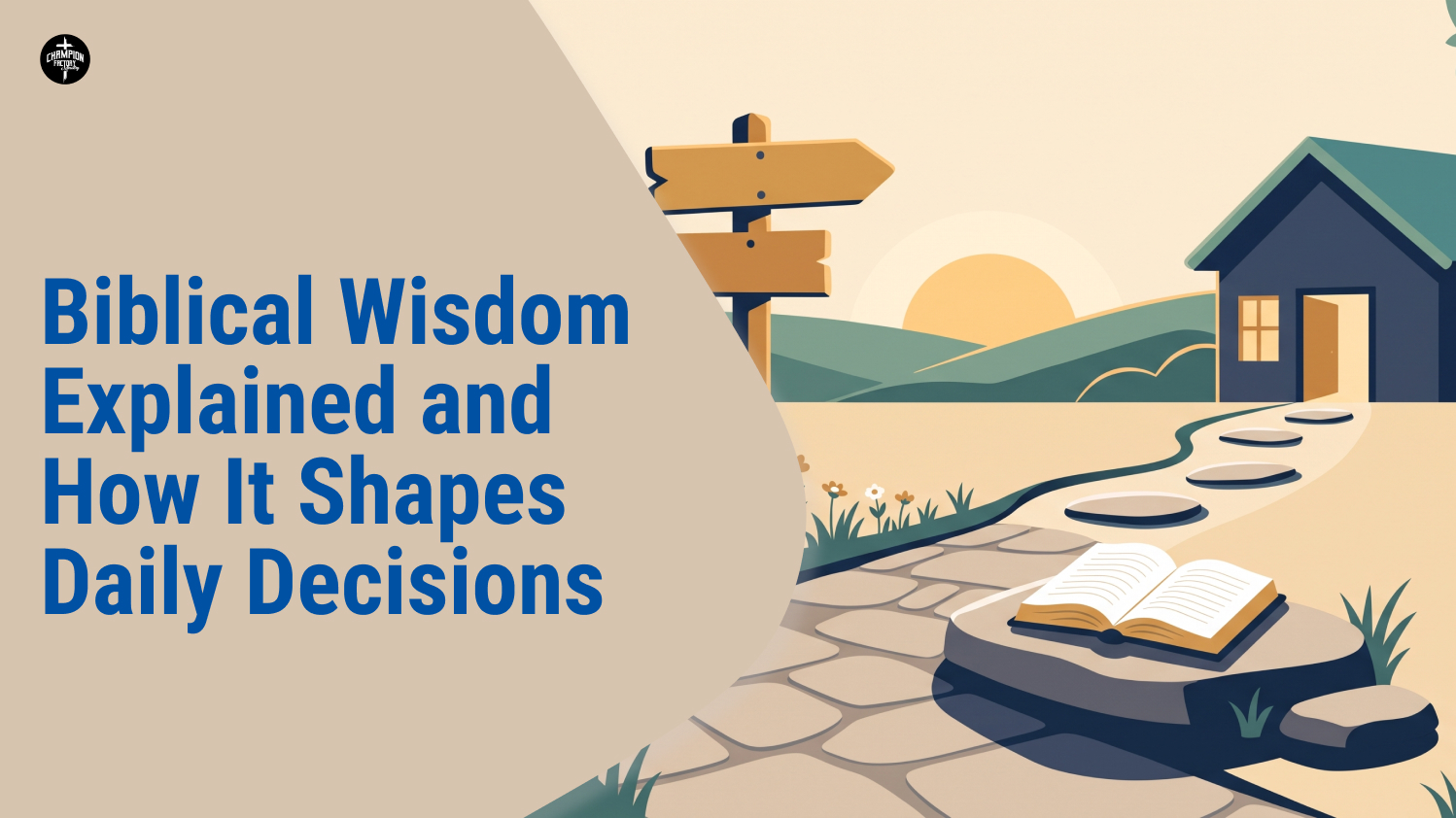 Biblical Wisdom Explained and How It Shapes Daily Decisions