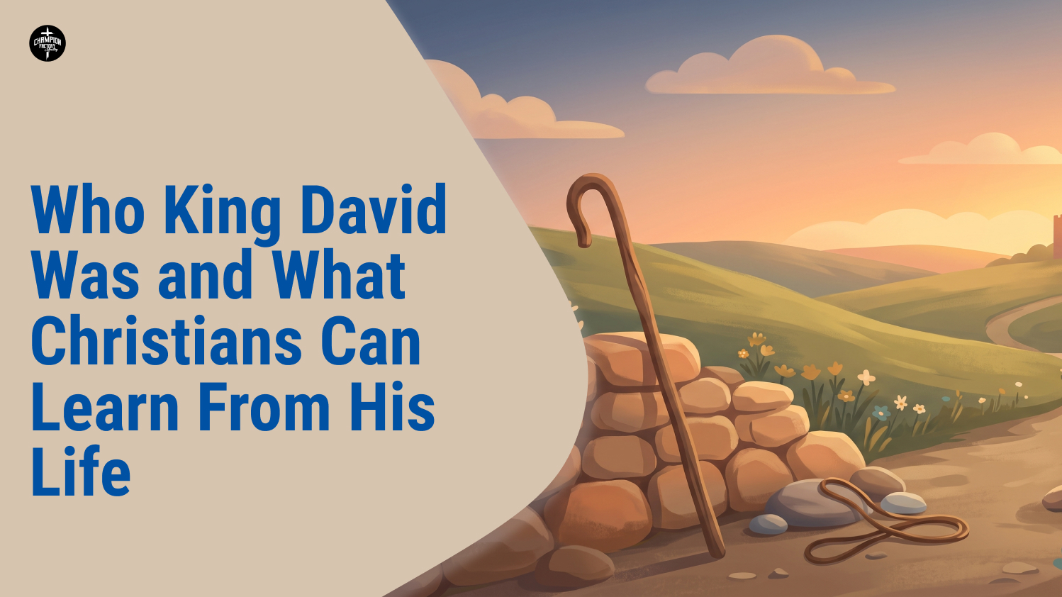 Who King David Was and What Christians Can Learn From His Life